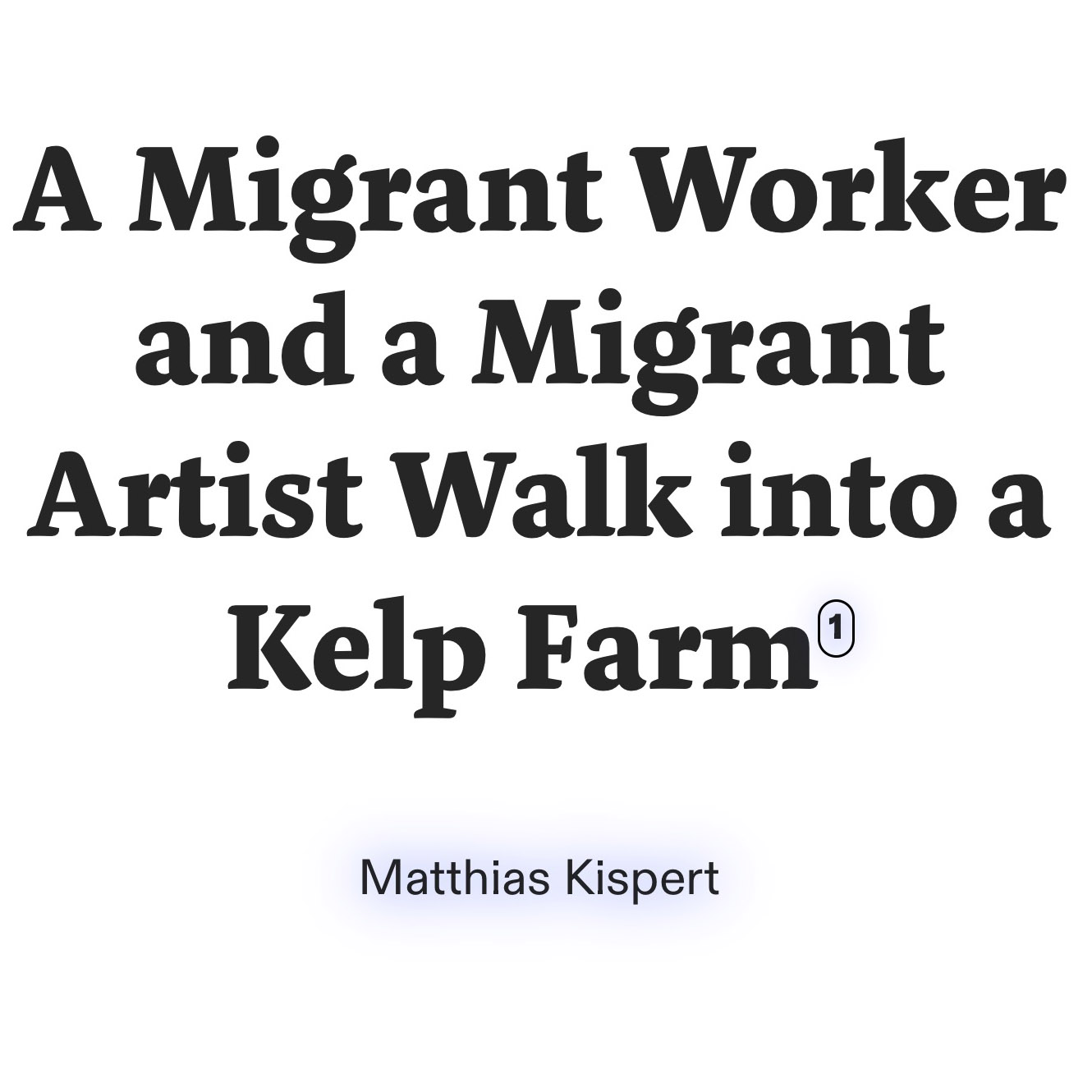text poster reading 'A Migrant Worker and a Migrant Artist Walk into a Kelp Farm' by Matthias Kispert